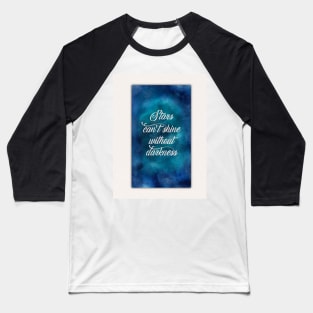 Stars can't shine without darkness Baseball T-Shirt